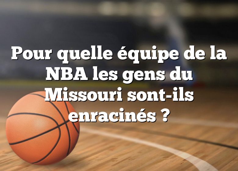 Pour quelle équipe de la NBA les gens du Missouri sont-ils enracinés ?